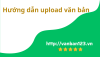 Video hướng dẫn cách upload chi tiết một văn bản