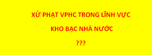 Bảng nhận diện xử phạt VPHC trong lĩnh vực KBNN
