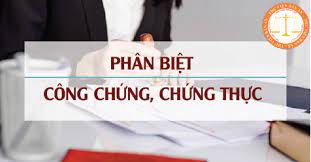 Phân biệt Chứng thực và Công chứng?